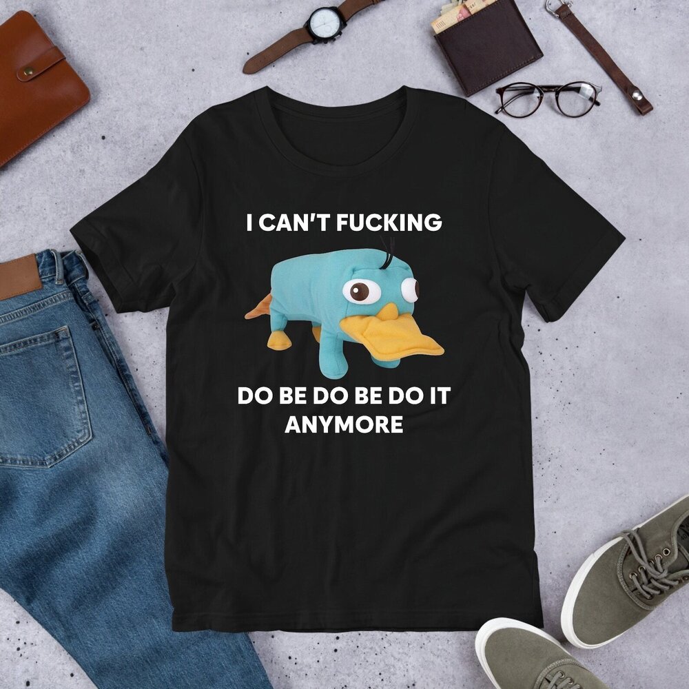 I Cant Do Be Do Be Do It Anymore Platypus, Funny Meme Shirt